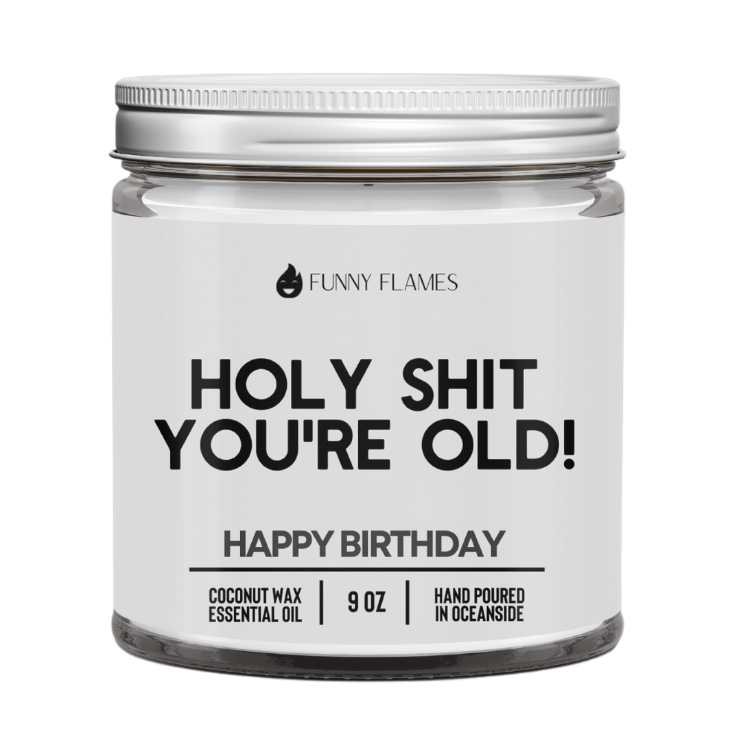 Holy Shit You're Old - Phoenix Fire Art Store