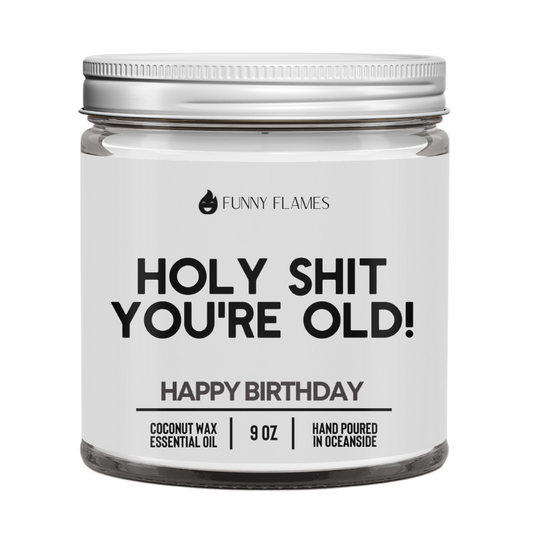 Holy Shit You're Old - Phoenix Fire Art Store